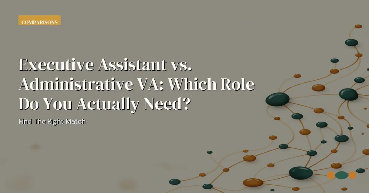 Branded editorial graphic with the headline: Executive Assistant vs. Administrative VA: Which Role Do You Actually Need?