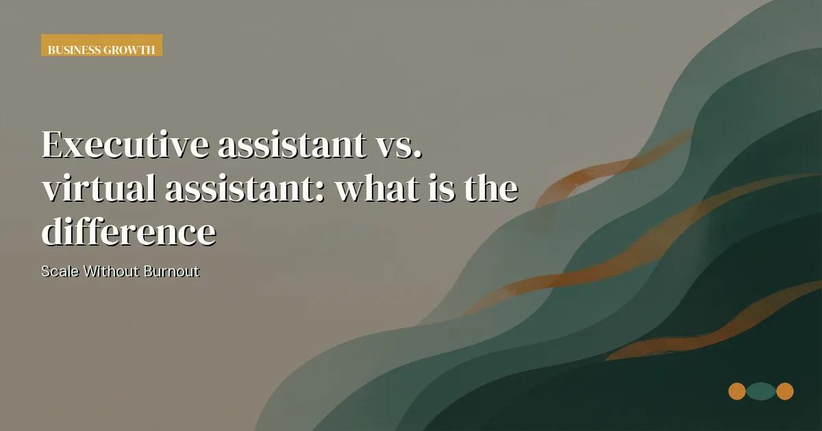 Branded editorial graphic with the headline: Executive assistant vs. virtual assistant: what is the difference