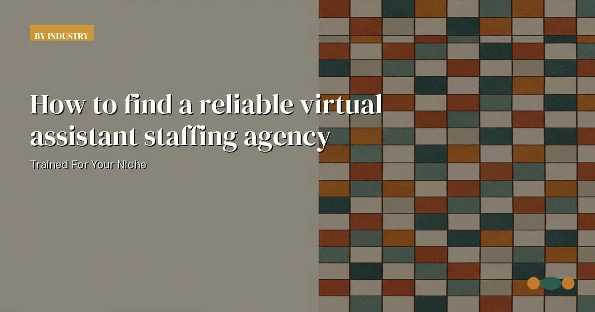Branded editorial graphic with the headline: How to find a reliable virtual assistant staffing agency