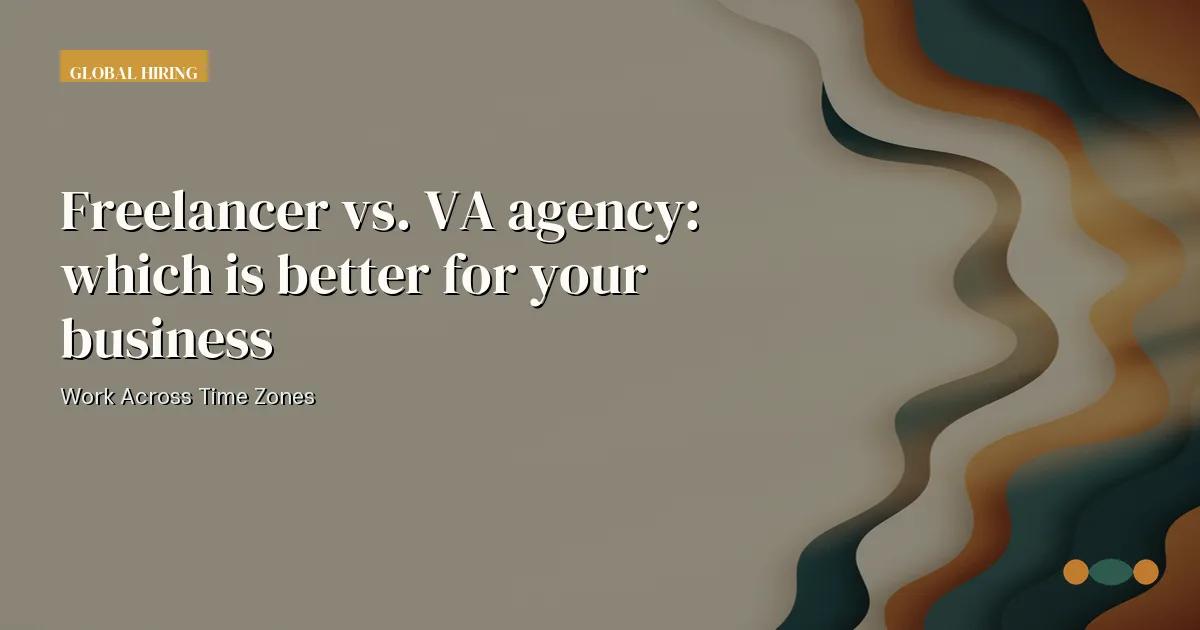 Branded editorial graphic with the headline: Freelancer vs. VA agency: which is better for your business