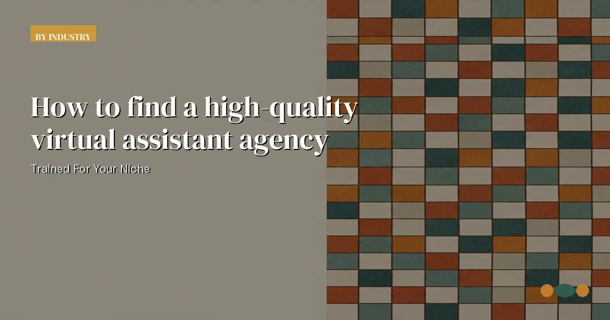 Branded editorial graphic with the headline: How to find a high-quality virtual assistant agency