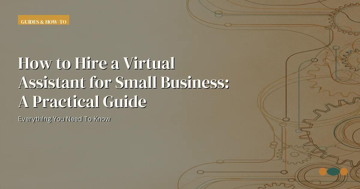 Branded editorial graphic with the headline: How to Hire a Virtual Assistant for Small Business: A Practical Guide