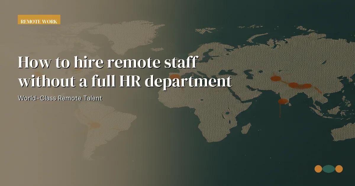 Branded editorial graphic with the headline: How to hire remote staff without a full HR department