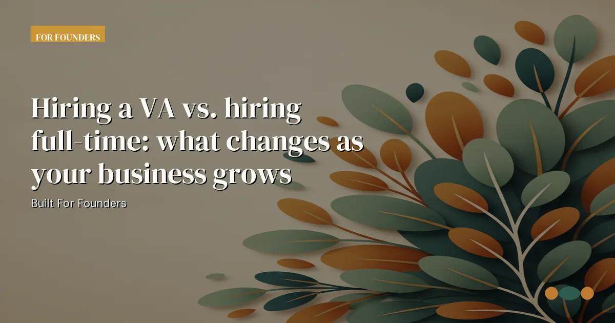 Branded editorial graphic with the headline: Hiring a VA vs. hiring full-time: what changes as your business grows