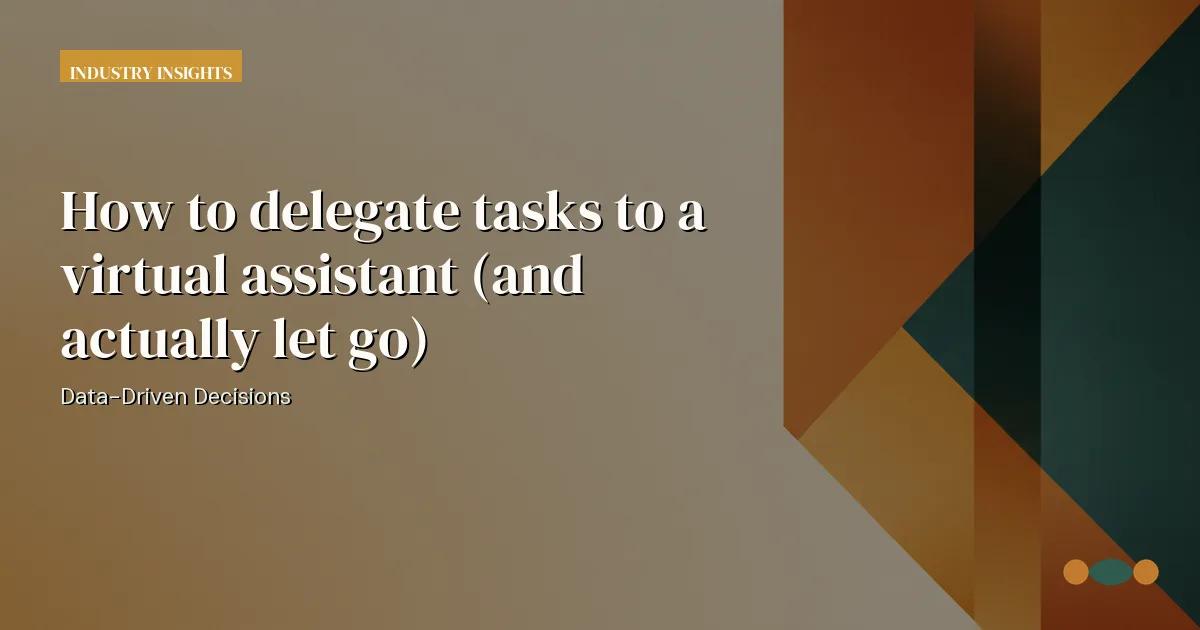 Branded editorial graphic with the headline: How to delegate tasks to a virtual assistant (and actually let go)