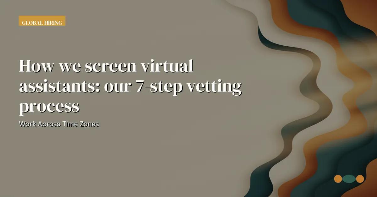 Branded editorial graphic with the headline: How we screen virtual assistants: our 7-step vetting process