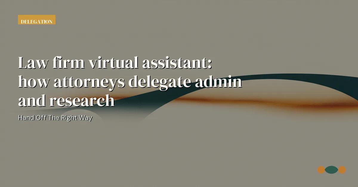Branded editorial graphic with the headline: Law firm virtual assistant: how attorneys delegate admin and research