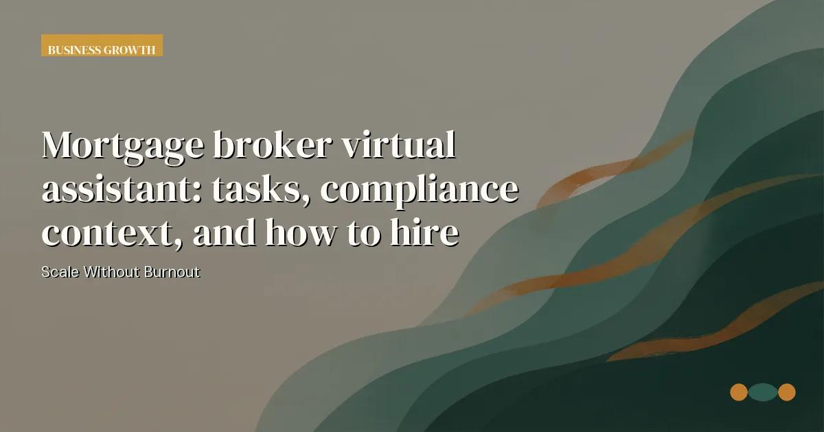 Branded editorial graphic with the headline: Mortgage broker virtual assistant: tasks, compliance context, and how to hire