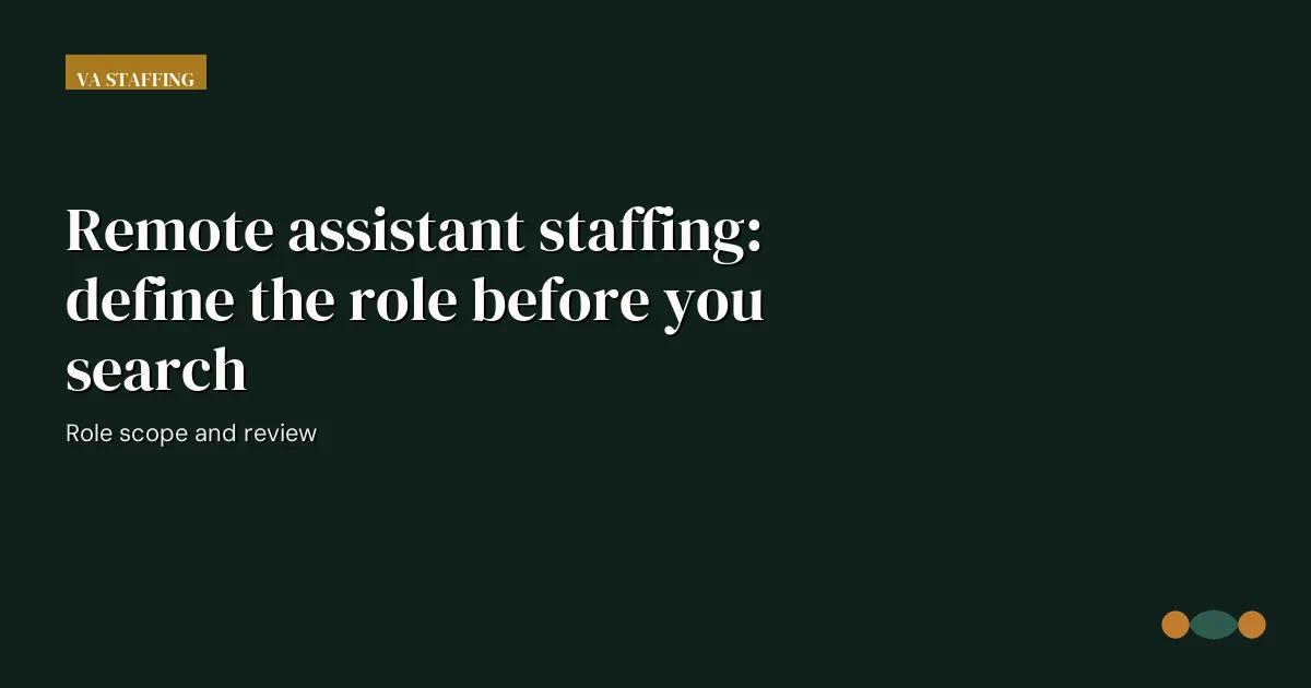 Branded editorial graphic with the headline: Remote assistant staffing: define the role before you search