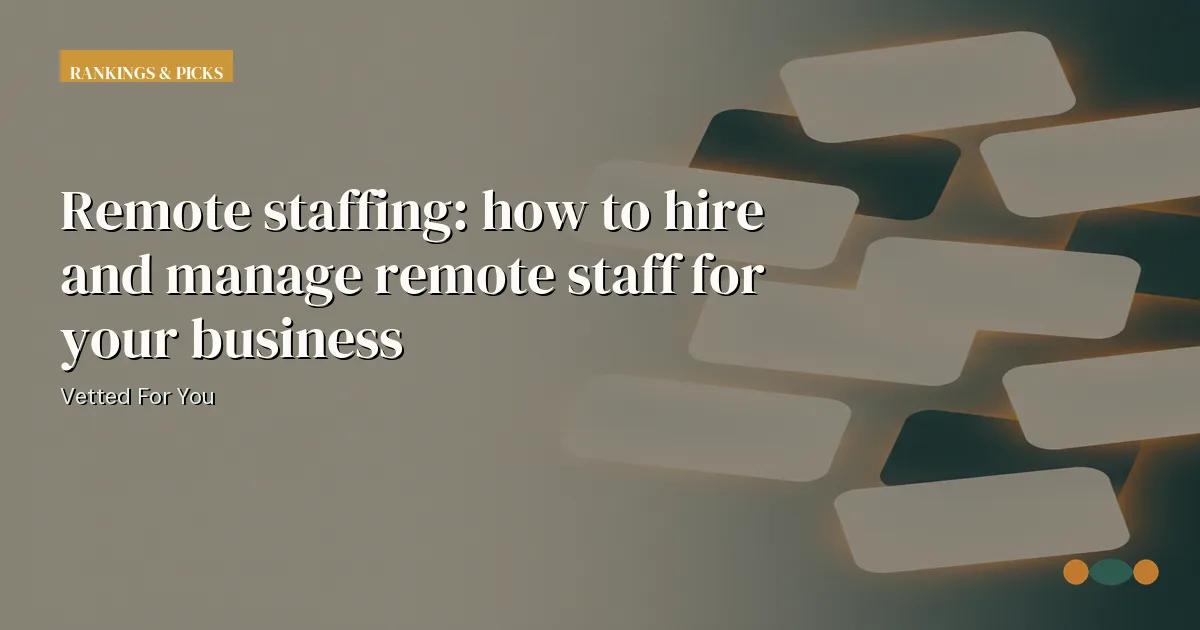 Branded editorial graphic with the headline: Remote staffing: how to hire and manage remote staff for your business