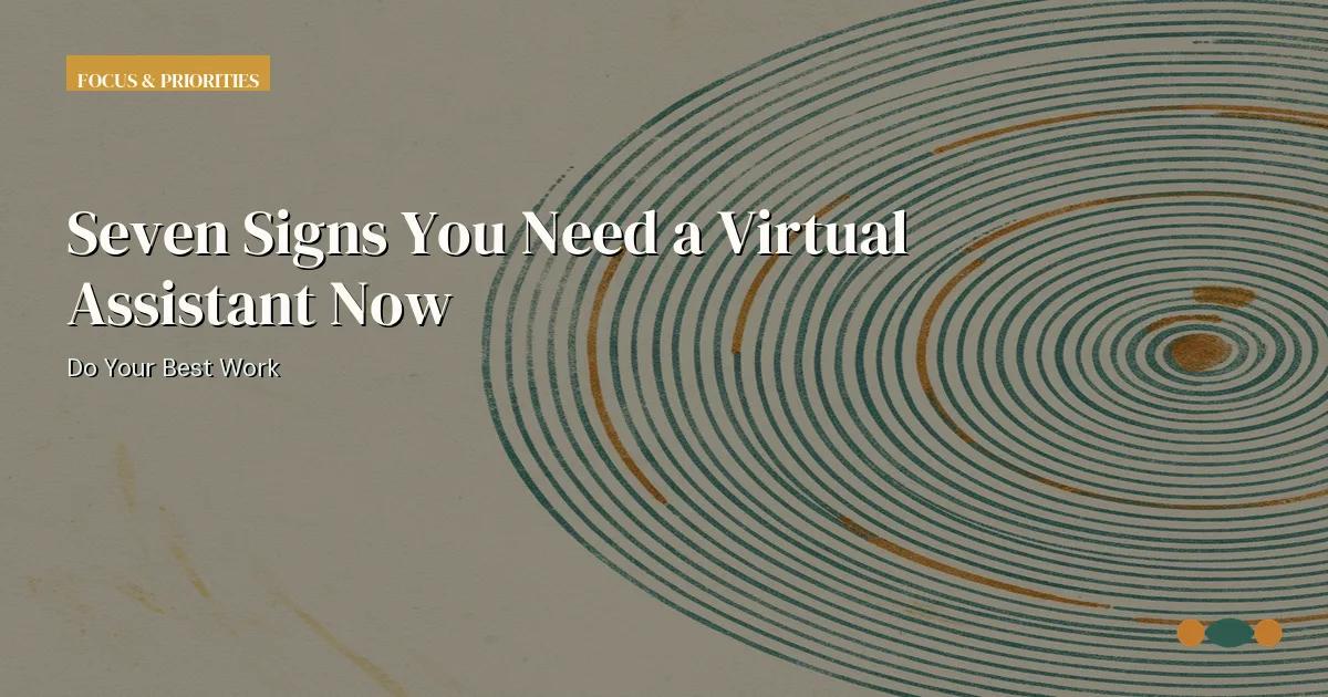 Branded editorial graphic with the headline: Seven Signs You Need a Virtual Assistant Now