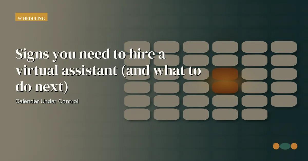 Branded editorial graphic with the headline: Signs you need to hire a virtual assistant (and what to do next)