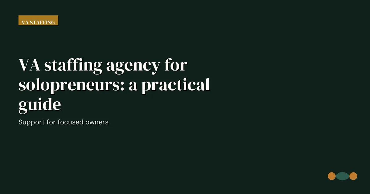 Branded editorial graphic with the headline: VA staffing agency for solopreneurs: a practical guide