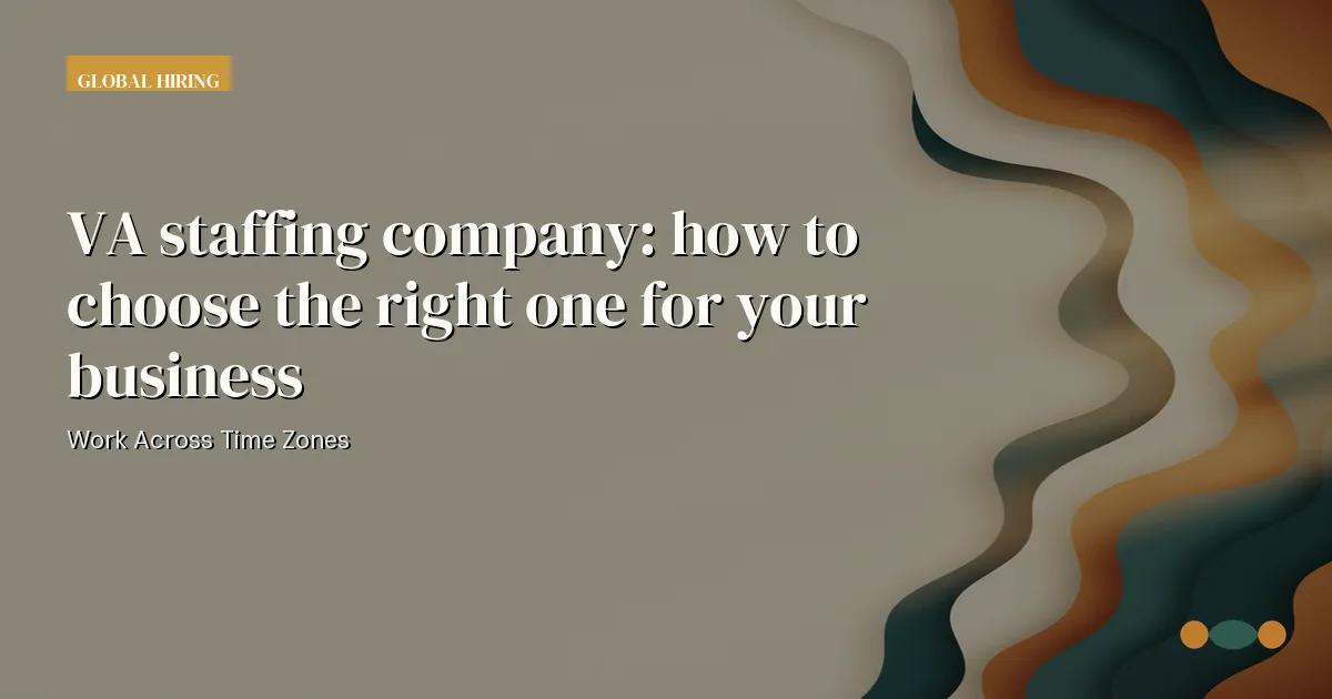 Branded editorial graphic with the headline: VA staffing company: how to choose the right one for your business