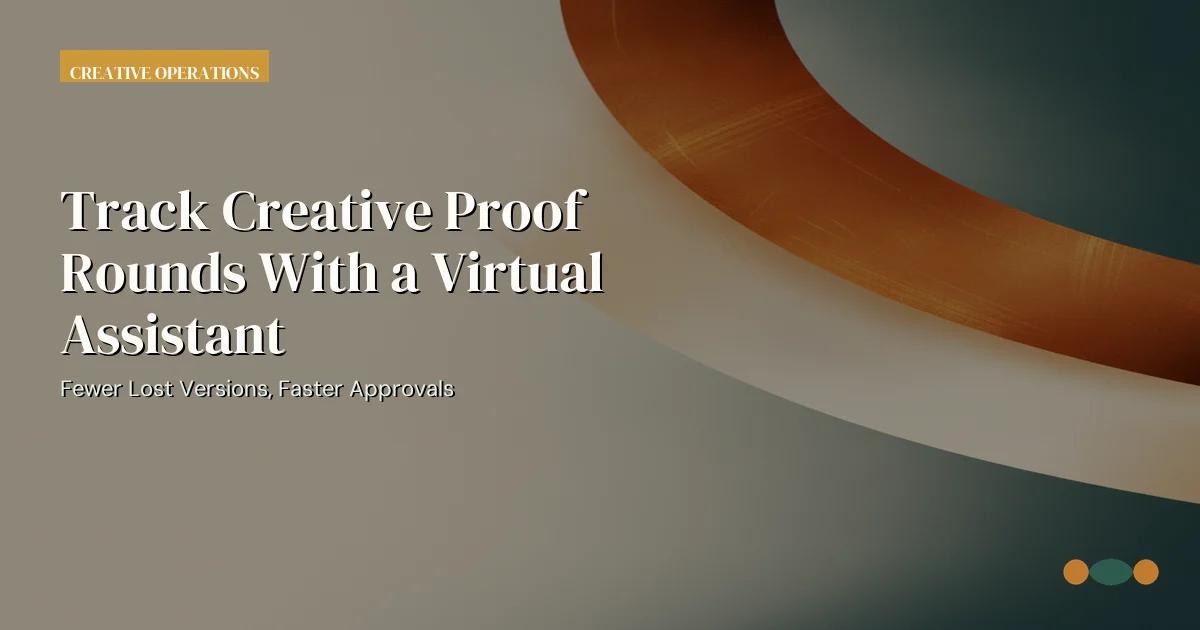 Branded editorial graphic with the headline: Track Creative Proof Rounds With a Virtual Assistant