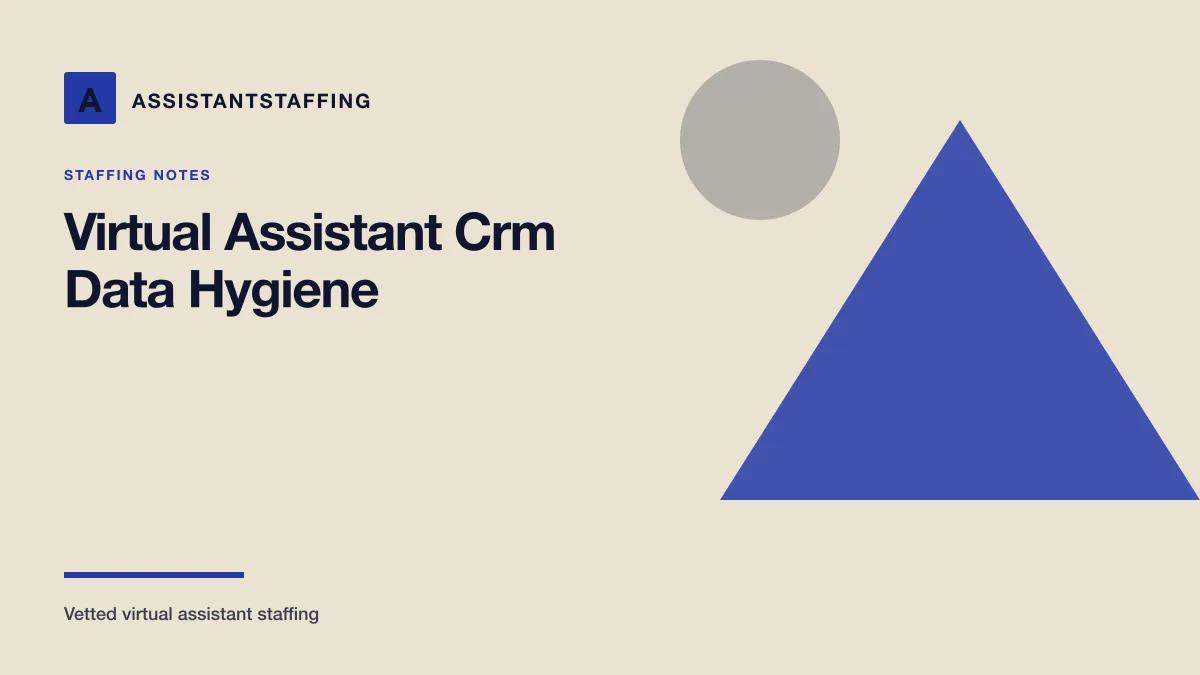 Branded editorial graphic with the headline: Use a Virtual Assistant for Practical CRM Data Hygiene