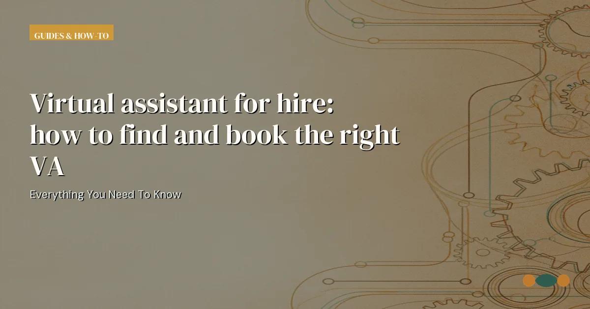 Branded editorial graphic with the headline: Virtual assistant for hire: how to find and book the right VA