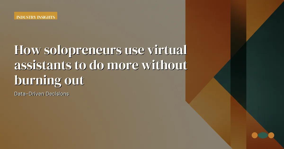 Branded editorial graphic with the headline: How solopreneurs use virtual assistants to do more without burning out