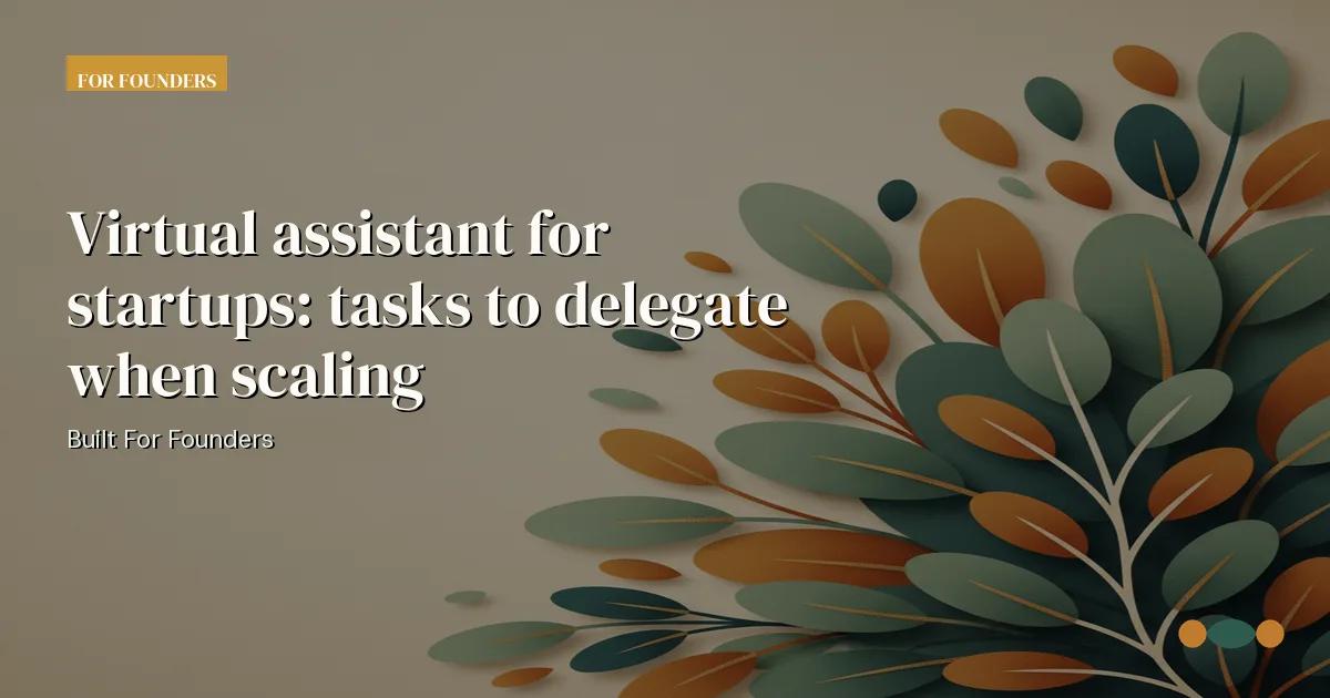 Branded editorial graphic with the headline: Virtual assistant for startups: tasks to delegate when scaling