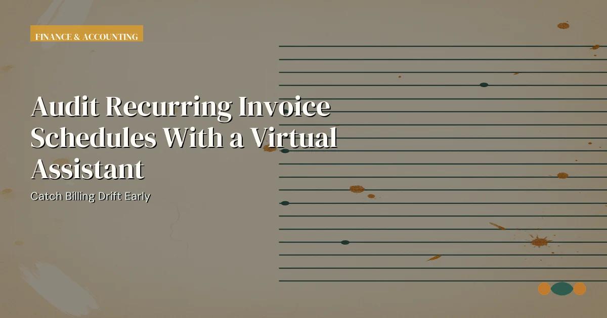 Branded editorial graphic with the headline: Audit Recurring Invoice Schedules With a Virtual Assistant
