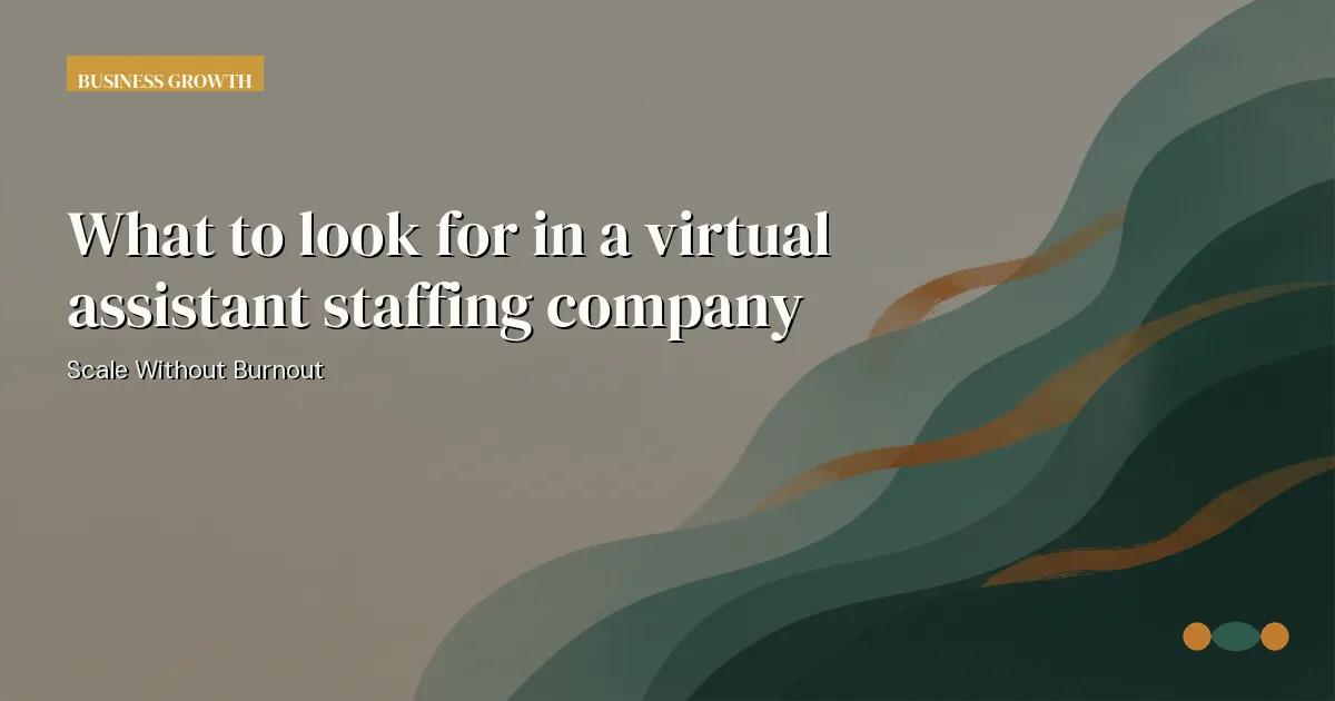 Branded editorial graphic with the headline: What to look for in a virtual assistant staffing company