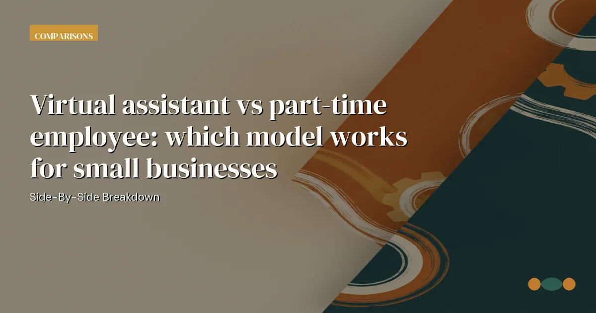 Branded editorial graphic with the headline: Virtual assistant vs part-time employee: which model works for small businesses