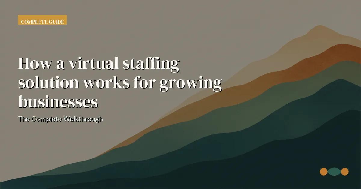 Branded editorial graphic with the headline: How a virtual staffing solution works for growing businesses