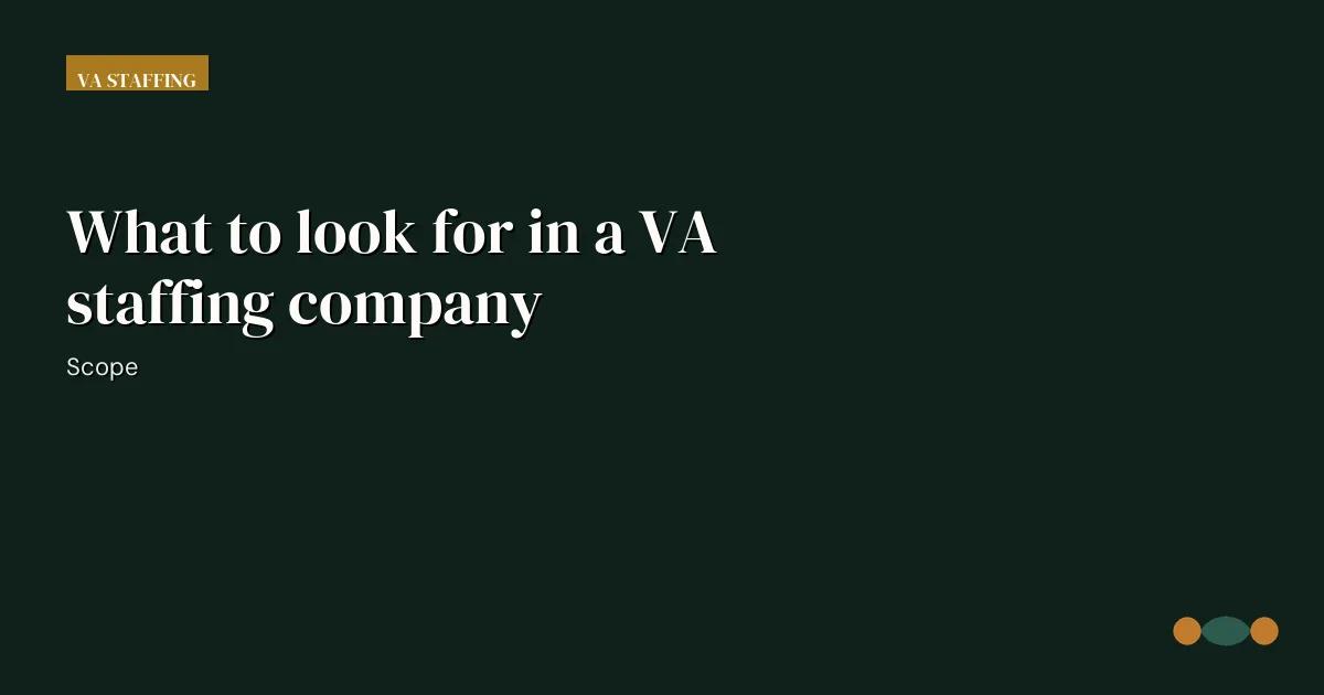 Branded editorial graphic with the headline: What to look for in a VA staffing company