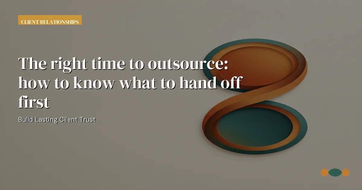 Branded editorial graphic with the headline: The right time to outsource: how to know what to hand off first